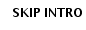 SKIP INTRO